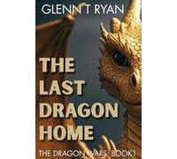 The Last Dragon Home: The Dragon Wars: Book 1
