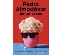 The Last Dream: The perfect book for any Almodóvar fan