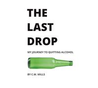 The Last Drop: My Journey to Quitting Alcohol
