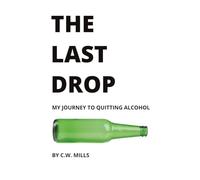 The Last Drop: My Journey to Quitting Alcohol