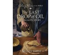 The Last Drop of Oil Adaliah's Story: 5 (Ordinary Women of the Bible)
