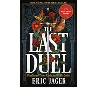 The Last Duel: A True Story of Crime, Scandal, and Trial by Combat