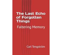 The Last Echo of Forgotten Things: Faltering Memory (Thoughts of Life)