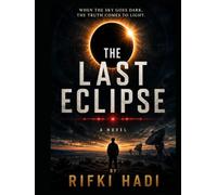 The Last Eclipse: WHEN THE SKY GOES DARK, THE TRUTH COMES TO LIGHT.