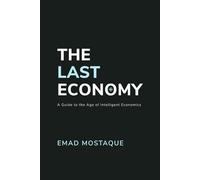 The Last Economy: A Guide to the Age of Intelligent Economics