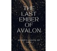 The Last Ember of Avalon: It is an epic dark fantasy tale woven from ash, fire, and forgotten truth.