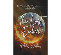 The Last Ember: One Man’s Story of Love, Loss, and a World in Ruin