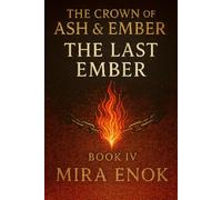 The Last Ember: The Series Finale of Crown of Ash & Ember: Book 4 (The Crown of Ash & Ember)