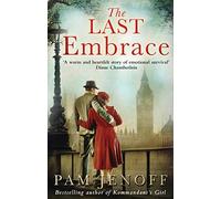 The Last Embrace: A Heartbreaking Historical Novel of Secrets and Sacrifice During World War II