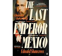 The Last Emperor of Mexico: A Disaster in the New World (Paperback) - Edward Shawcross Book