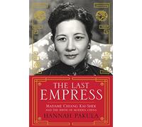 The Last Empress: Madame Chiang Kai-Shek and the Birth of Modern China