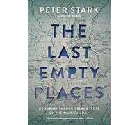The Last Empty Places: A Journey Through Blank Spots on the American Map