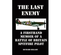 The Last Enemy : A Firsthand Memoir of a Battle of Britain Spitfire Pilot
