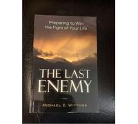 The Last Enemy: Preparing to Win the Fight of Your Life