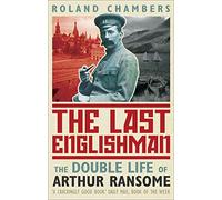 The Last Englishman: The Double Life of Arthur Ransome