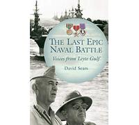 The Last Epic Naval Battle: Voices from Leyte Gulf