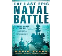 The Last Epic Naval Battle: Voices From Leyte Gulf