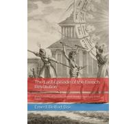 The Last Episode of the French Revolution: Being a History of Gracchus Babeuf and the Conspiracy of the Equals