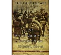 The Last Escape: The Untold Story of Allied Prisoners of War in Europe, 1944-1945
