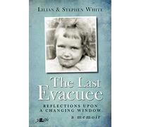 The Last Evacuee: Reflections Upon a Changing Window - a Memoir