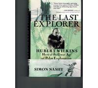 The Last Explorer: Hubert Wilkins, Hero of the great Age of Polar Exploration