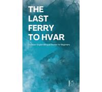 The Last Ferry to Hvar: Croatian-English Bilingual Stories for Beginners