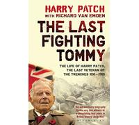 The Last Fighting Tommy: The Life of Harry Patch, Last Veteran of the Trenches, 1898-2009