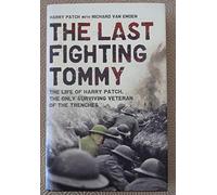 The Last Fighting Tommy: The Life of Harry Patch, the Only Surviving Veteran of the Trenches