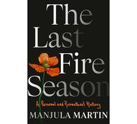 The Last Fire Season: A Personal and Pyronatural History