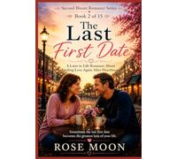 The Last First Date: A Later in Life Romance About Finding Love Again After Heartbreak (Second Bloom Romance Series)