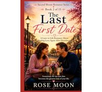 The Last First Date: A Later in Life Romance About Finding Love Again After Heartbreak (Second Bloom Romance Series)