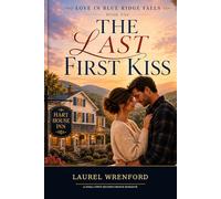 The Last First Kiss: A Small-Town Second-Chance Romance: 1 (Love in Blue Ridge Falls)