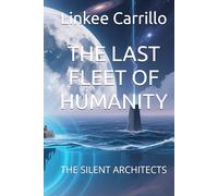THE LAST FLEET OF HUMANITY: THE SILENT ARCHITECTS (The Final Voyage of Humanity)