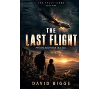 THE LAST FLIGHT: A Geopolitical Thriller of War, Betrayal, and a Dangerous Humanitarian Secret: 1 (THE FAULT LINES: The world doesn’t break all at once.)
