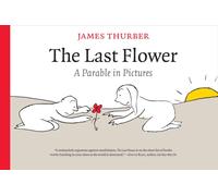 The Last Flower : A Parable in Pictures