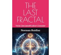 THE LAST FRACTAL: Total Declassification Dossier