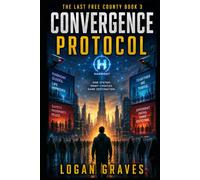 The Last Free County - Convergence Protocol - Book Three: A Dystopian Thriller