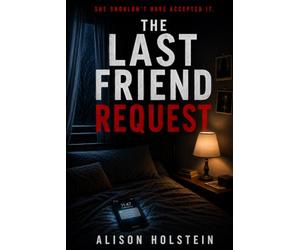 The Last Friend Request: A Binge-Worthy YA Thriller About Secrets, Memory, and a Message That Shouldn't Exist