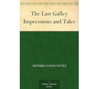 The Last Galley; Impressions and Tales