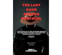 THE LAST GAME Shadow Protocol: The Survivors Discover the System Behind the Deadly Game - And the AI That Has Been Running It for Centuries (THE LAST ... Rebellion, and a Game That Never Ends ))
