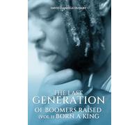 The Last Generation of Boomers Raised: Vol 1: Born A King