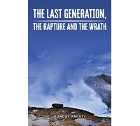 The Last Generation, the Rapture and the Wrath
