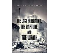 The Last Generation, the Rapture, and the Wrath