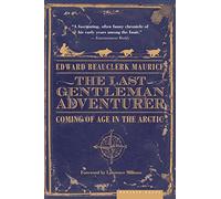 The Last Gentleman Adventurer: Coming of Age in the Arctic