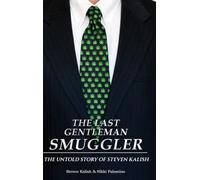 The Last Gentleman Smuggler: The Untold Story of Steven Kalish