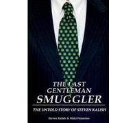 The Last Gentleman Smuggler: The Untold Story of Steven Kalish