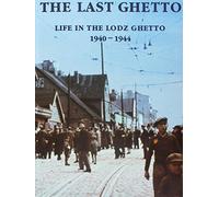 The Last Ghetto: Life in the Lodz Ghetto 1940-1944