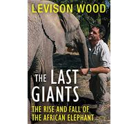 The Last Giants: The Rise and Fall of the African Elephant