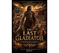 The Last Gladiator: He Was Meant To Die In The Arena. He Changed An Empire.