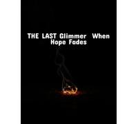 The Last Glimmer: When Hope Fades
